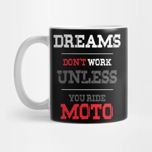 Dreams Don't Work Unless You Ride Moto Mug